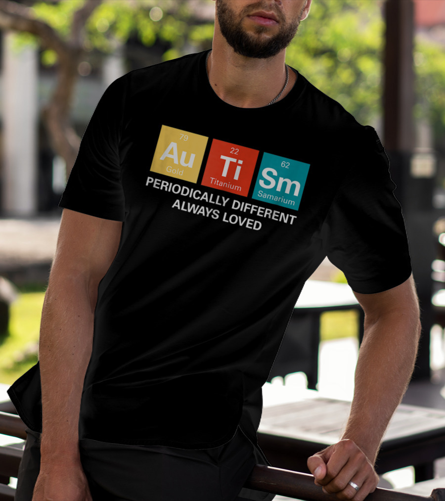 Autism Awareness Periodically Different Always Loved ASD Funny Disability Periodic Table T-Shirt