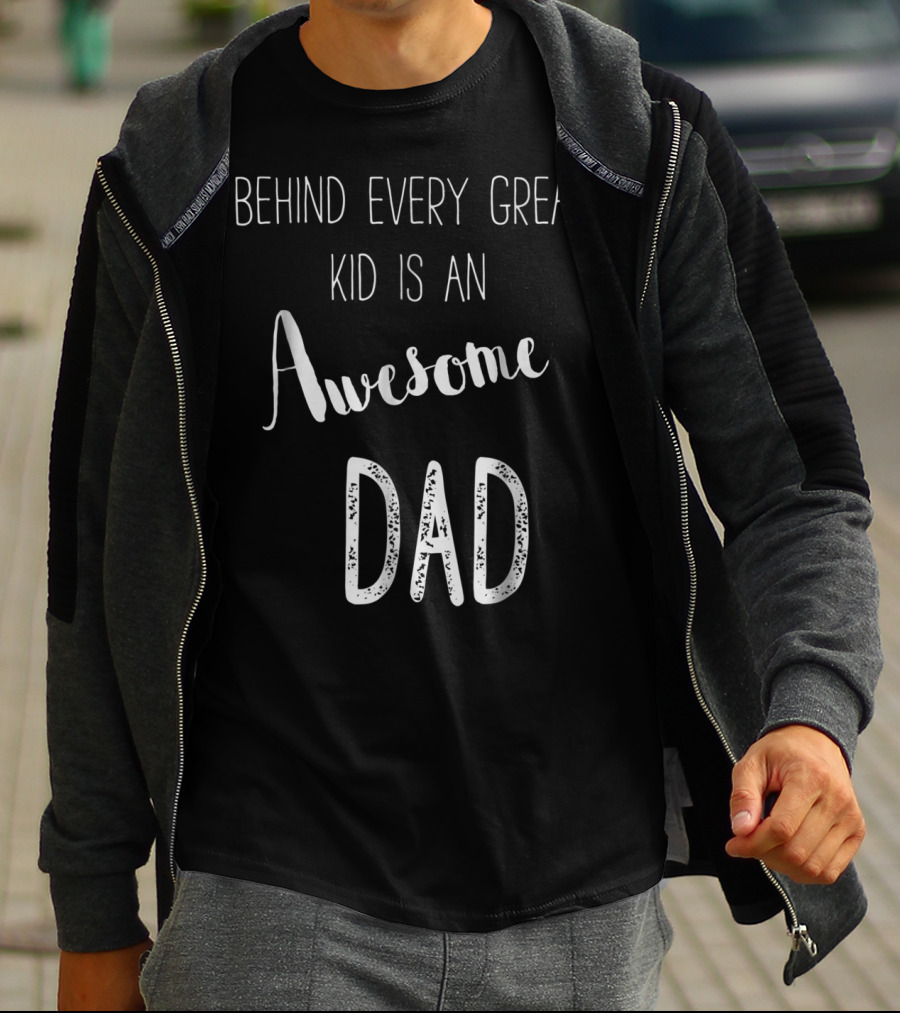Behind Every Great Kid Is An Awesome Dad T-Shirt