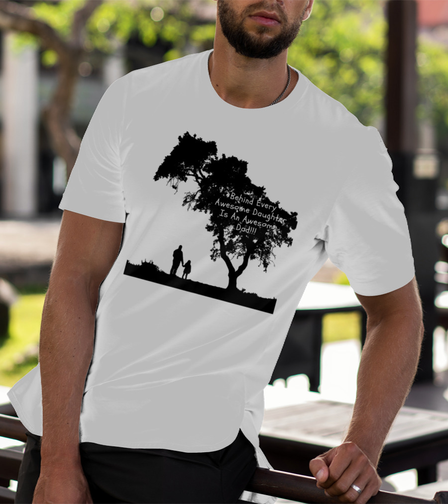 Behind Every Awesome Daughter Is An Awesome Dad Strolling Under Tree T-Shirt