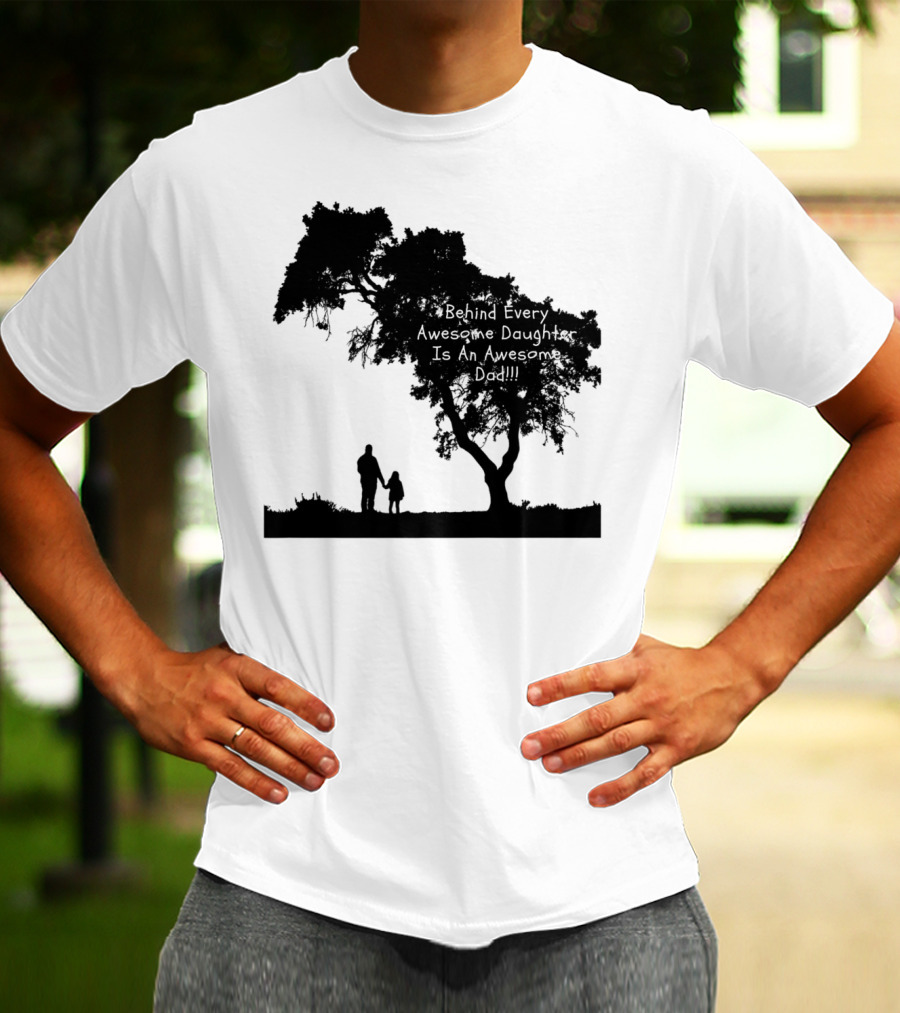 Behind Every Awesome Daughter Is An Awesome Dad Strolling Under Tree T-Shirt