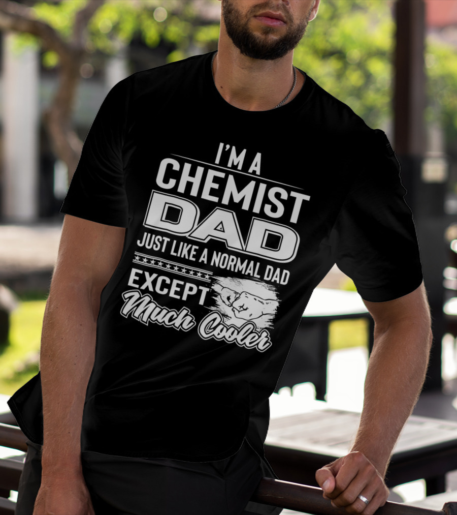 I'm A Chemist Dad Just Like A Normal Dad Except Much Cooler T-Shirt