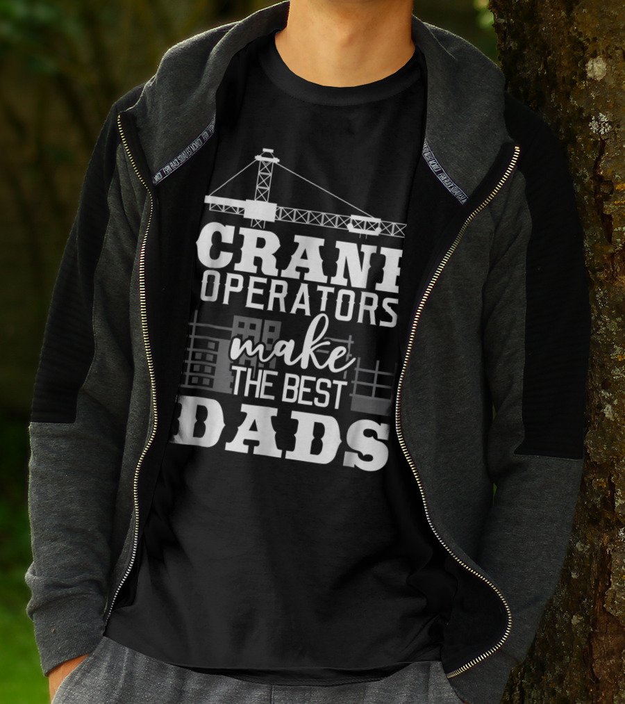 Crane Operators Make The Best Dads Construction-Themed Humor T-Shirt