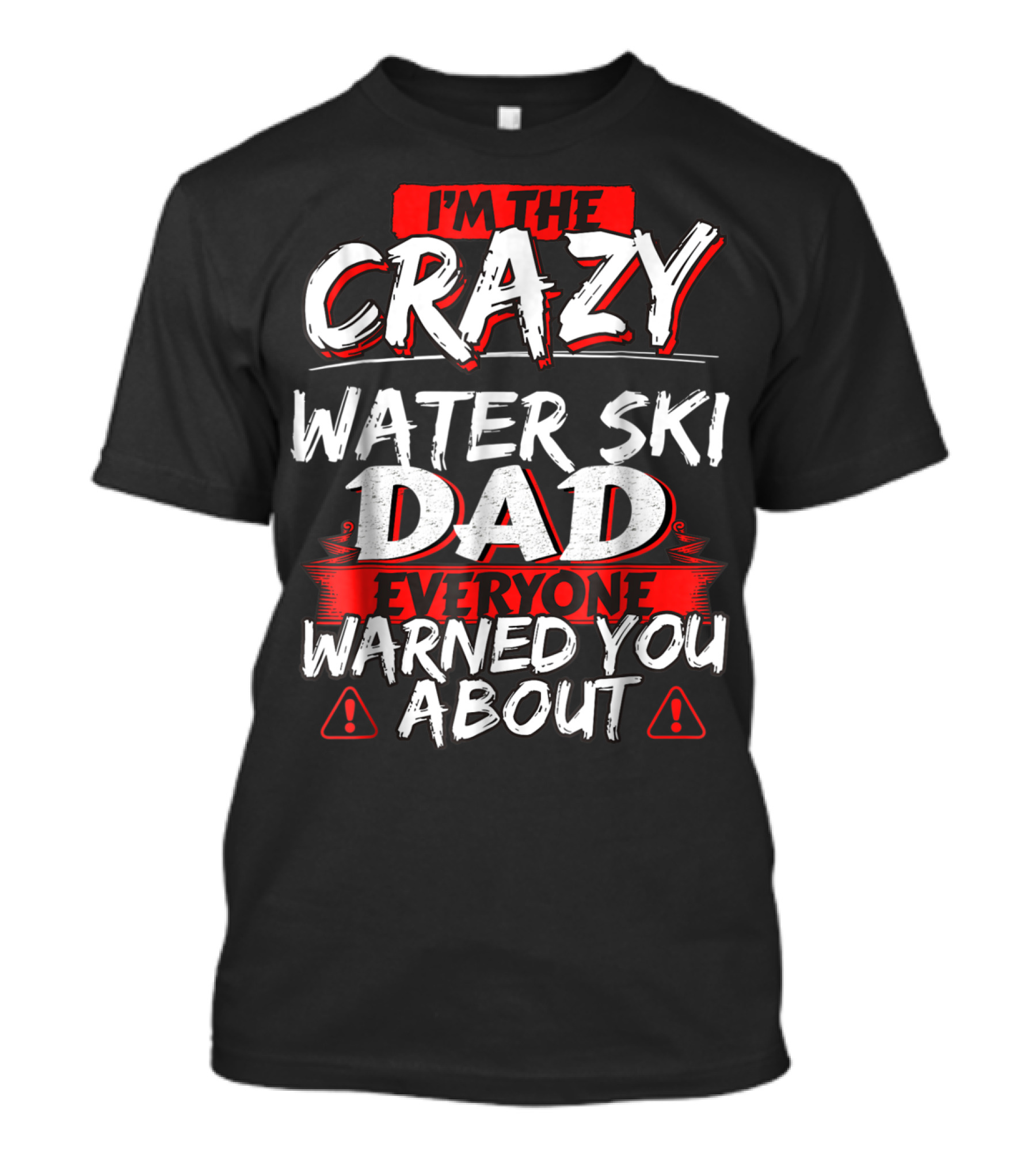 I'm The Crazy Water Ski Dad Everyone Warned You About T-Shirt