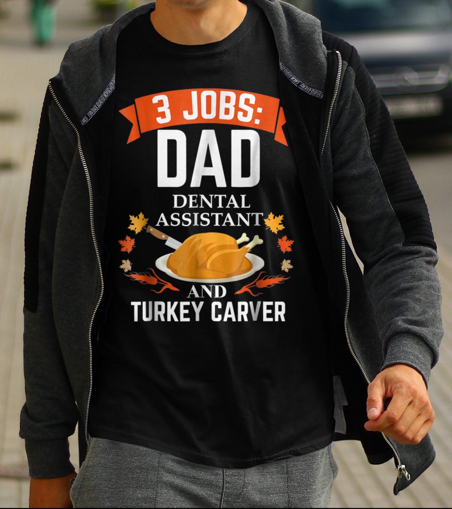 3 Jobs Dad Dental Assistant And Turkey Carver T-Shirt