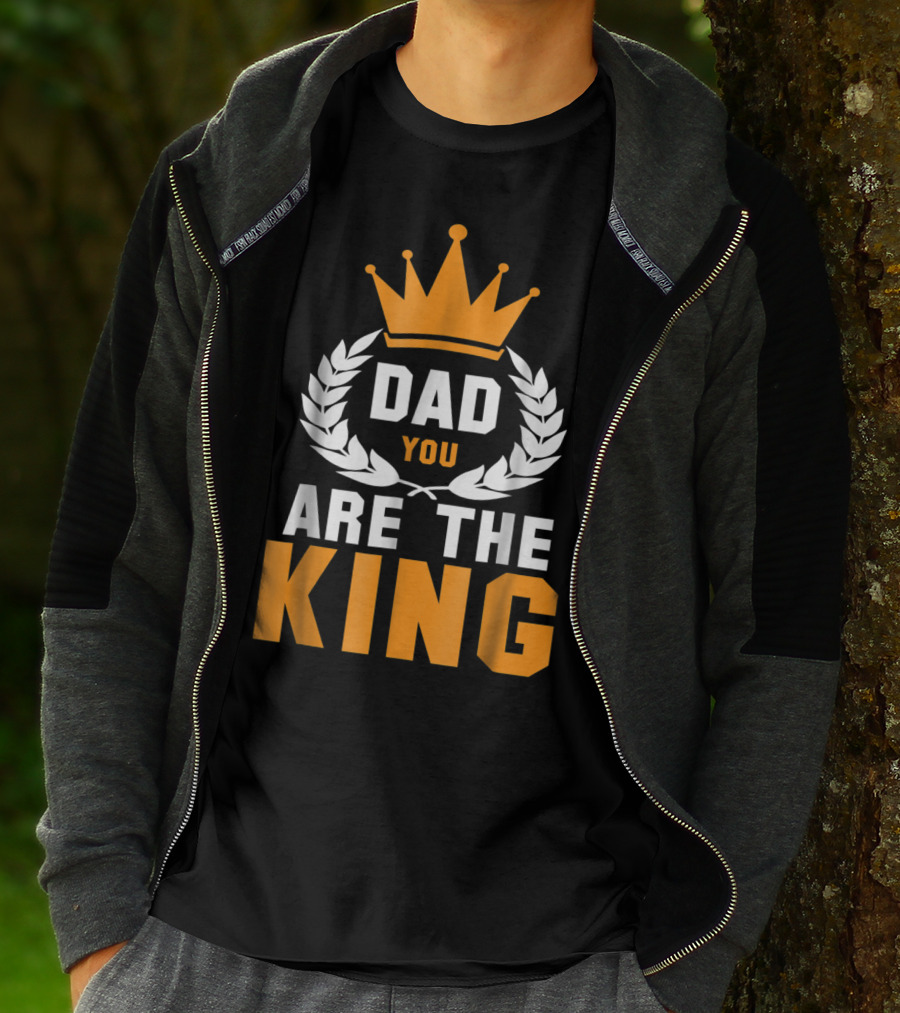 Dad You Are The King T-Shirt