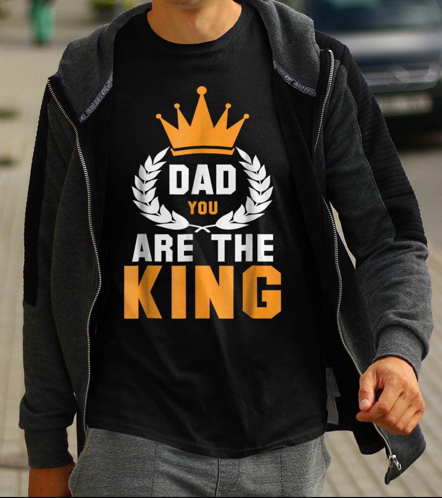 Dad You Are The King T-Shirt