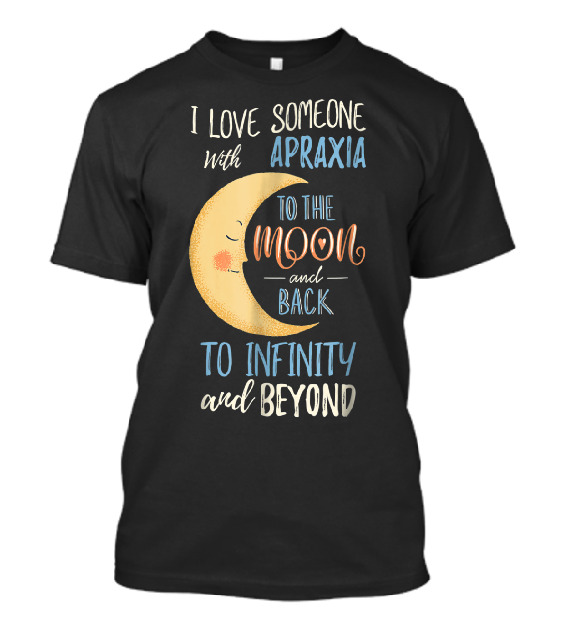 I Love Someone With Apraxia To The Moon And Back To Infinity And Beyond T-Shirt