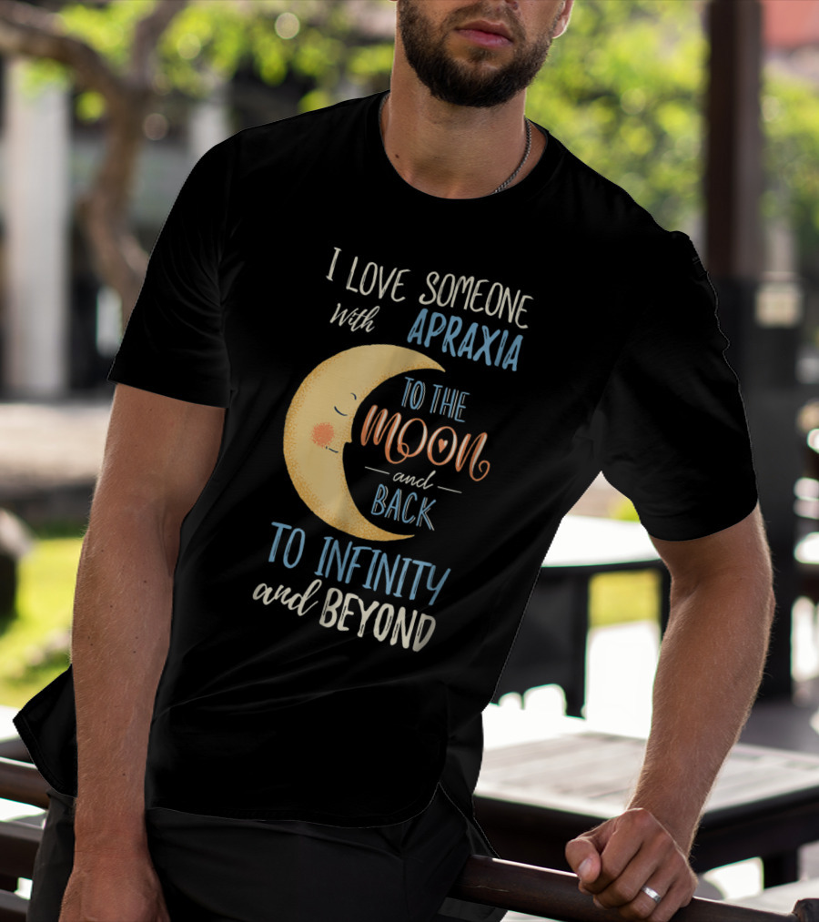I Love Someone With Apraxia To The Moon And Back To Infinity And Beyond T-Shirt