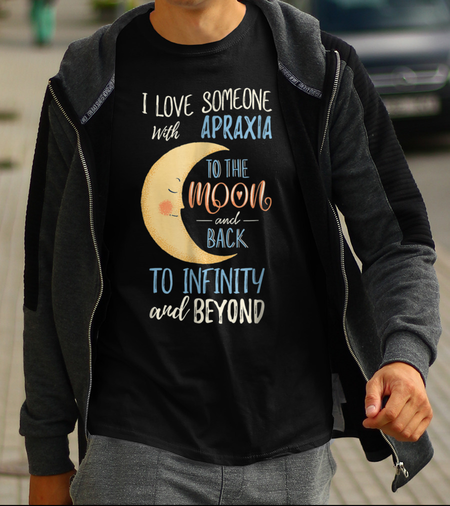 I Love Someone With Apraxia To The Moon And Back To Infinity And Beyond T-Shirt