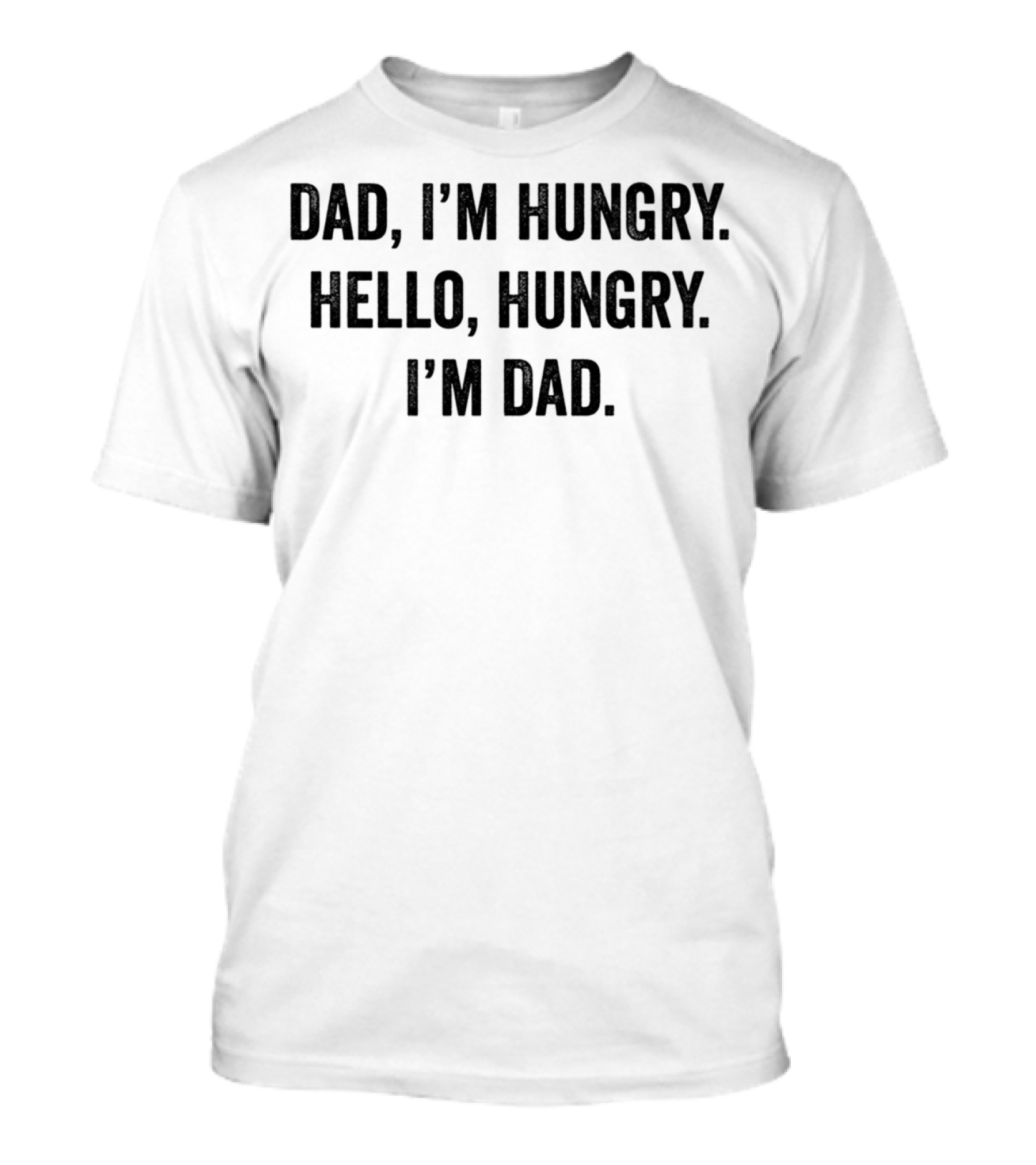 Dad I'm Hungry Hello Hungry I'm Dad T-Shirt