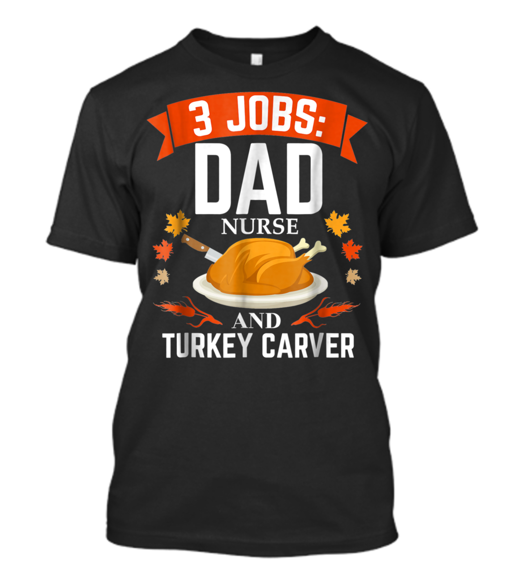 3 Jobs Dad Nurse And Turkey Carver T-Shirt