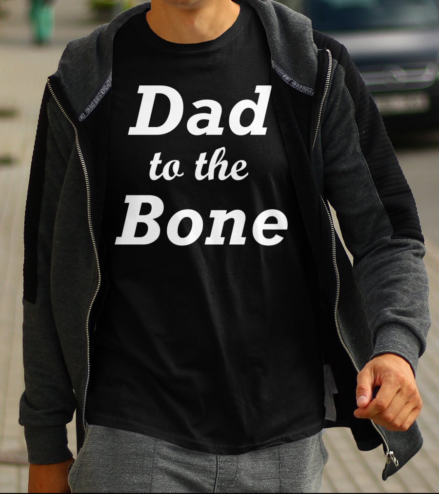 Dad To The Bone Funny Dad T-Shirt