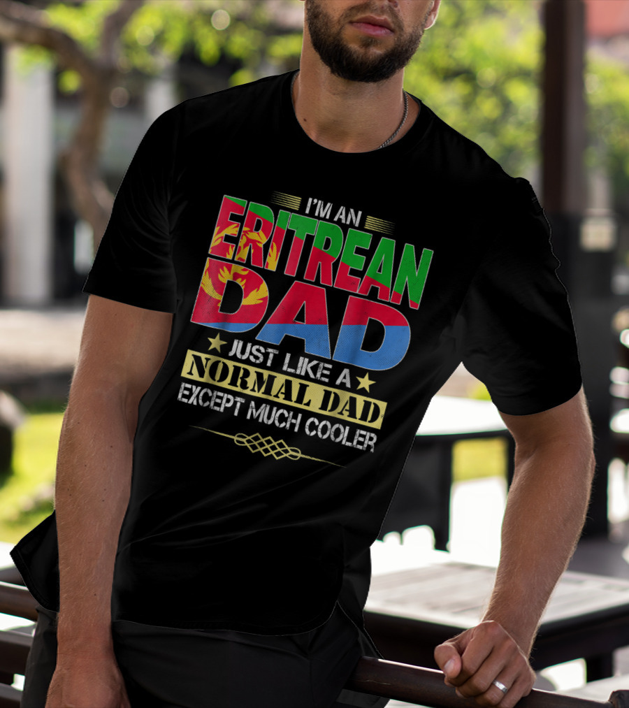 I'm An Eritrean Dad Just Like A Normal Dad Except Much Cooler T-Shirt