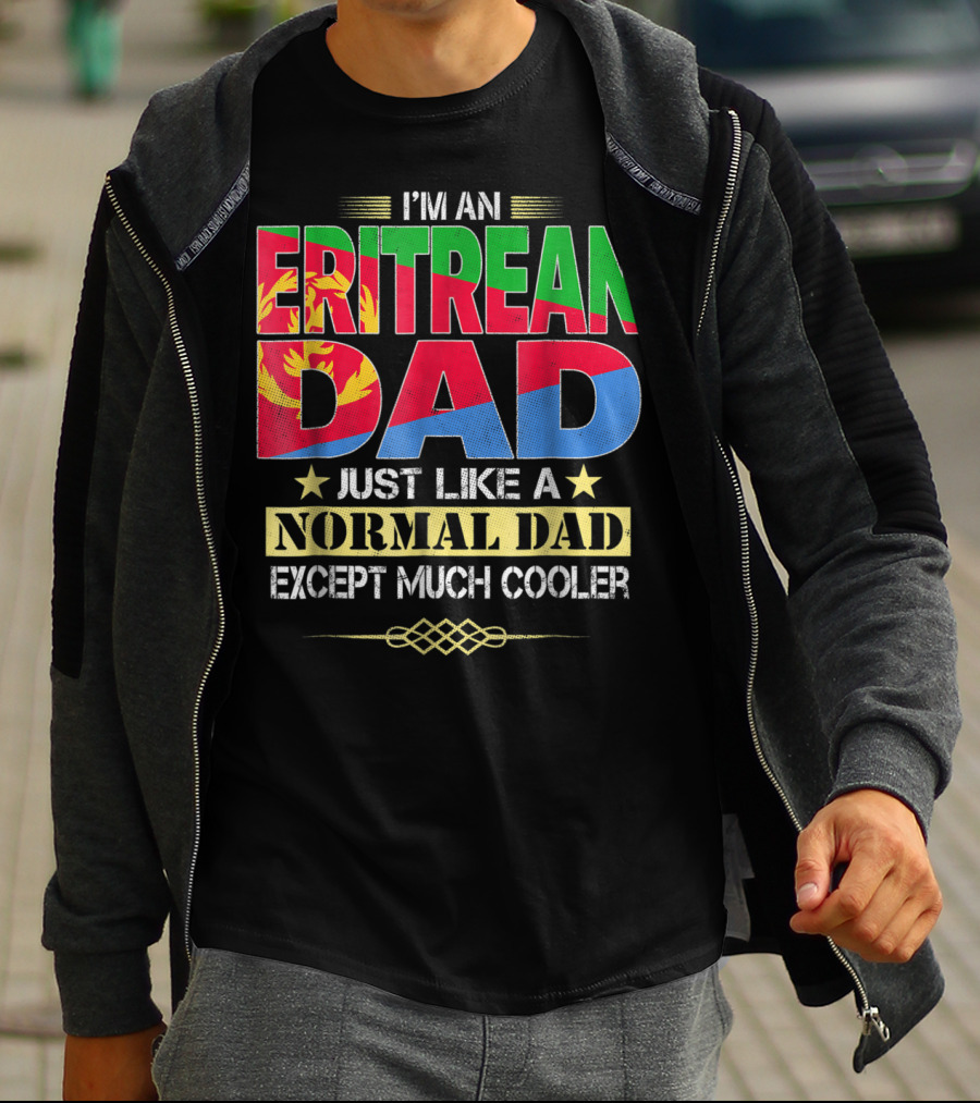 I'm An Eritrean Dad Just Like A Normal Dad Except Much Cooler T-Shirt