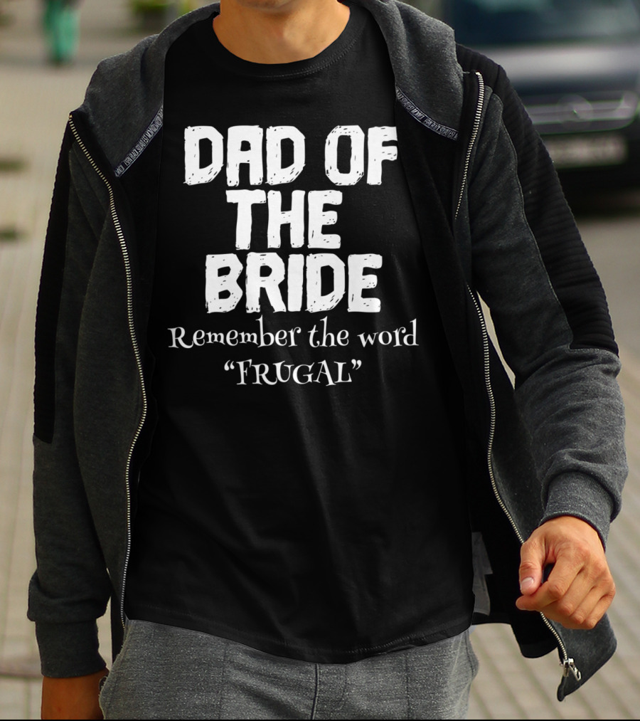 Dad Of The Bride Remember The Word Frugal T-Shirt