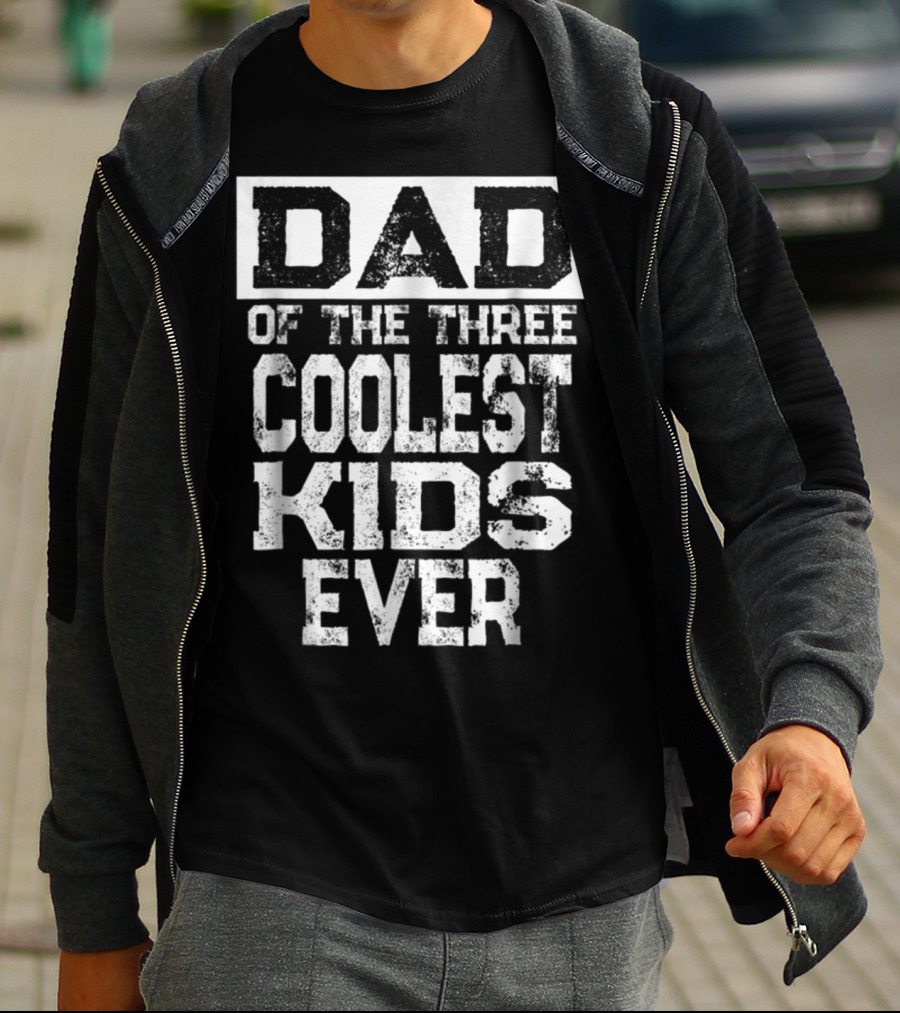 DAD OF THE THREE COOLEST KIDS EVER T-Shirt