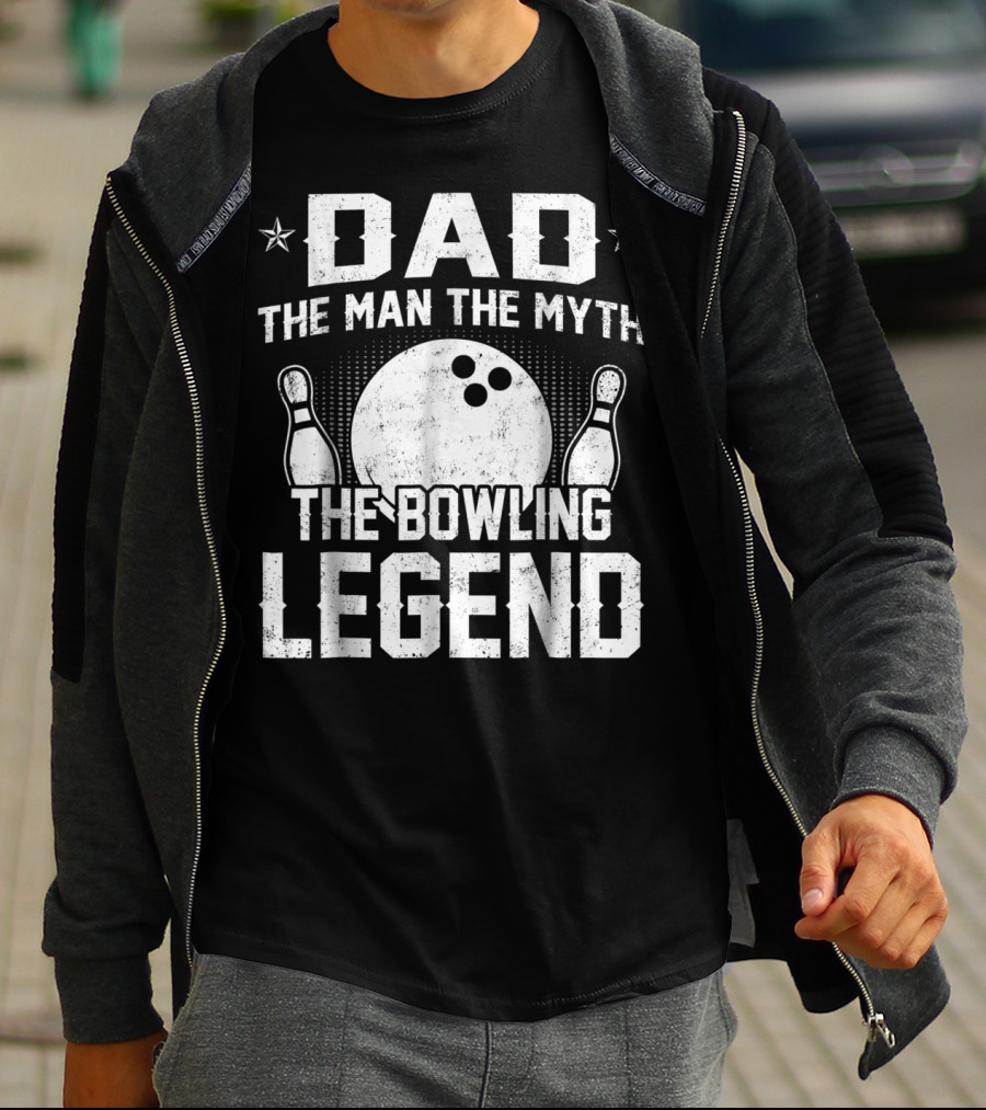 Dad The Man The Myth The Bowling Legend Bowling Pins And Ball T-Shirt