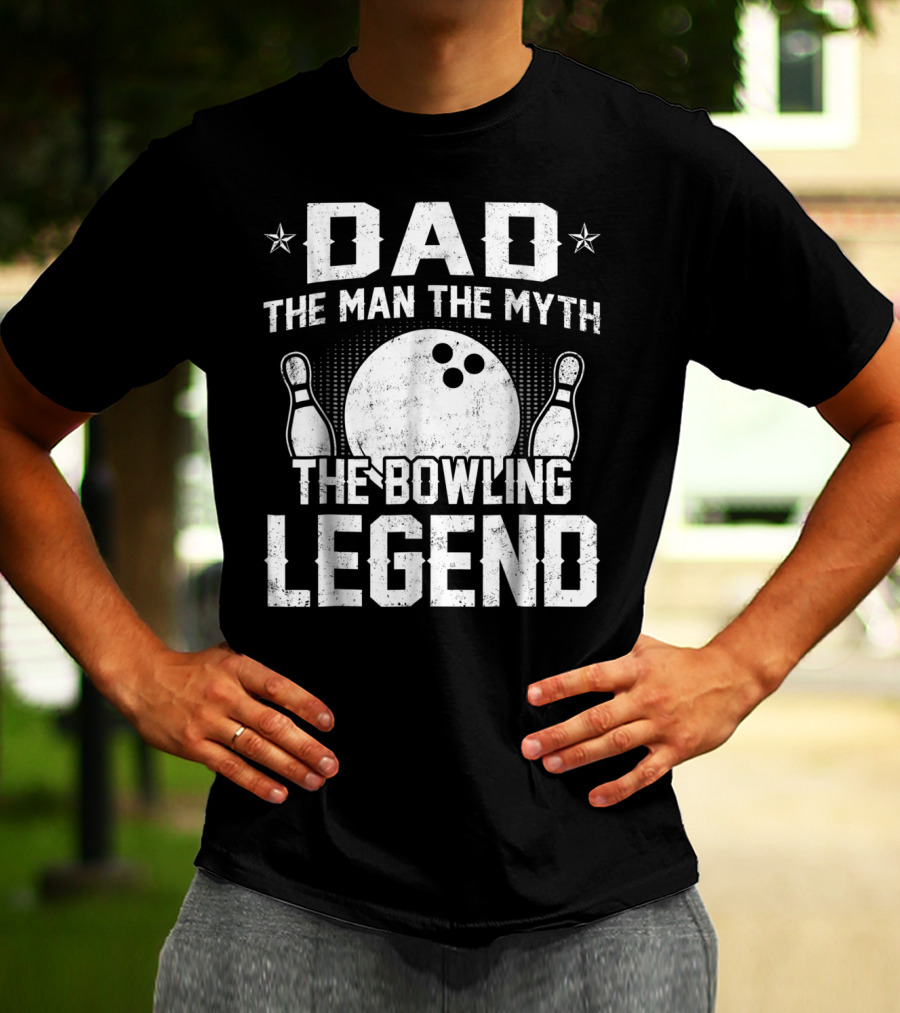 Dad The Man The Myth The Bowling Legend Bowling Pins And Ball T-Shirt