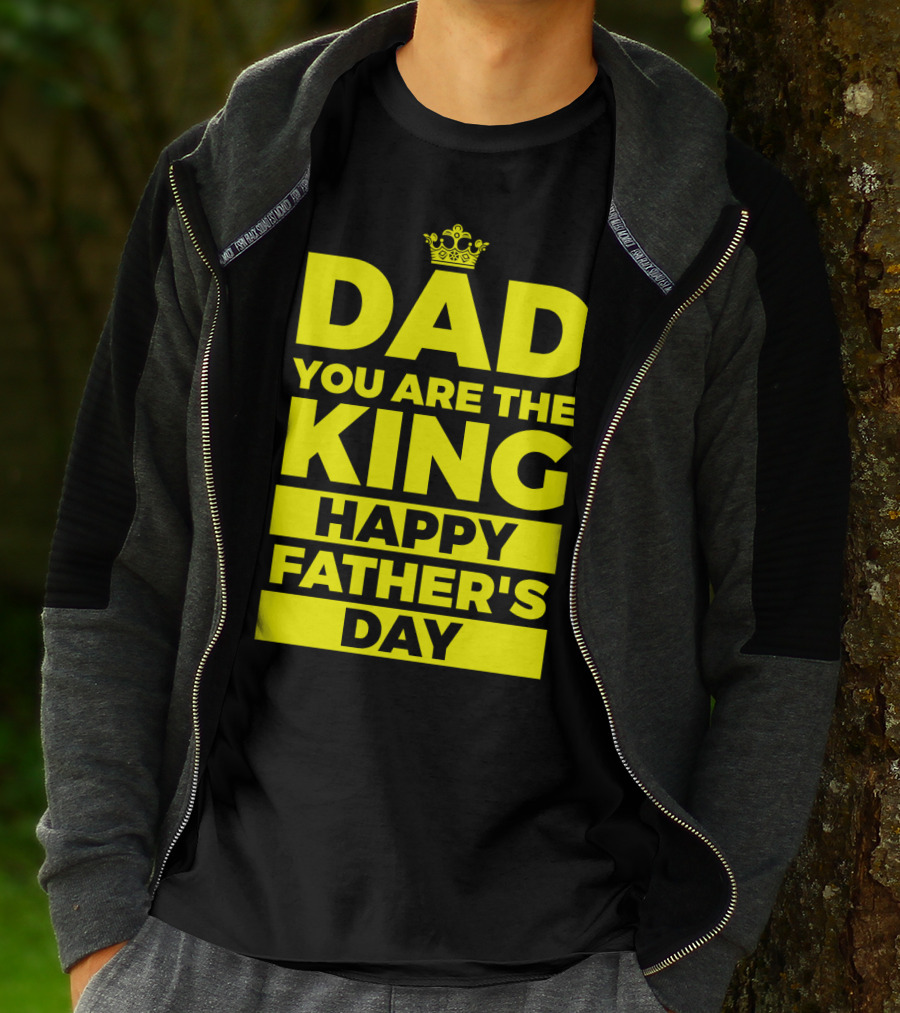 Dad You Are The King Happy Father's Day T-Shirt