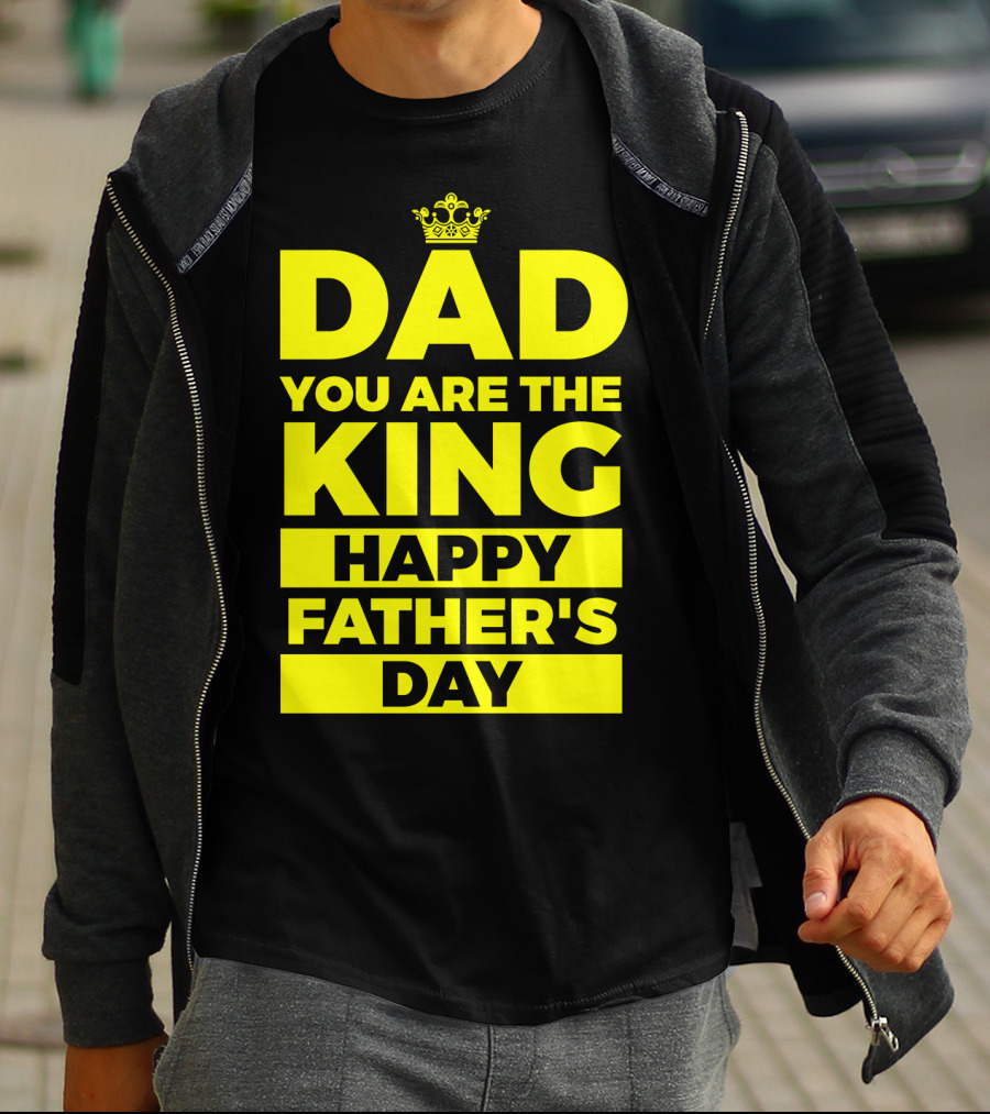 Dad You Are The King Happy Father's Day T-Shirt