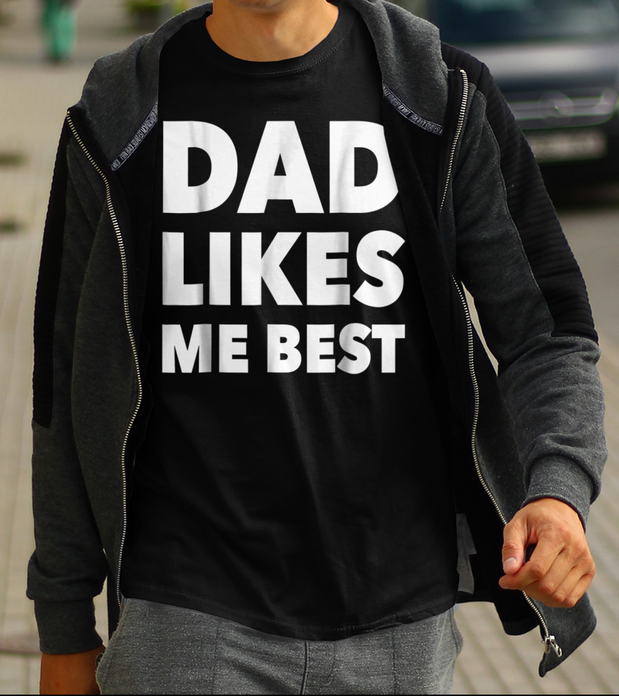 Dad Likes Me Best Funny Sibling Gag Family T-Shirt