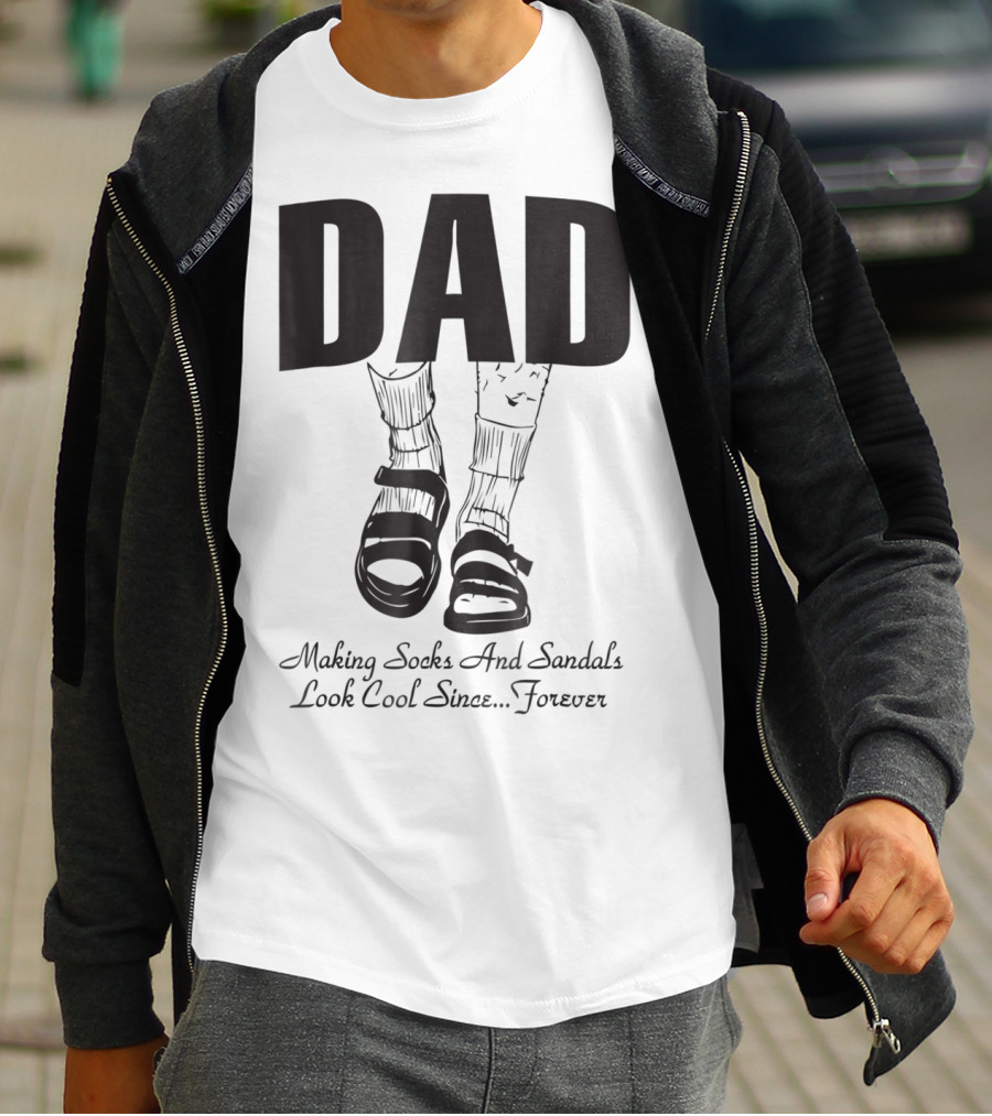 Dad Making Socks And Sandals Look Cool Since Forever Tees48 T-Shirt