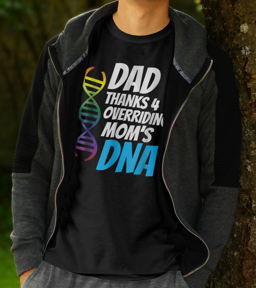 Dad Thanks 4 Overriding Mom's DNA Rainbow Chromosome T-Shirt