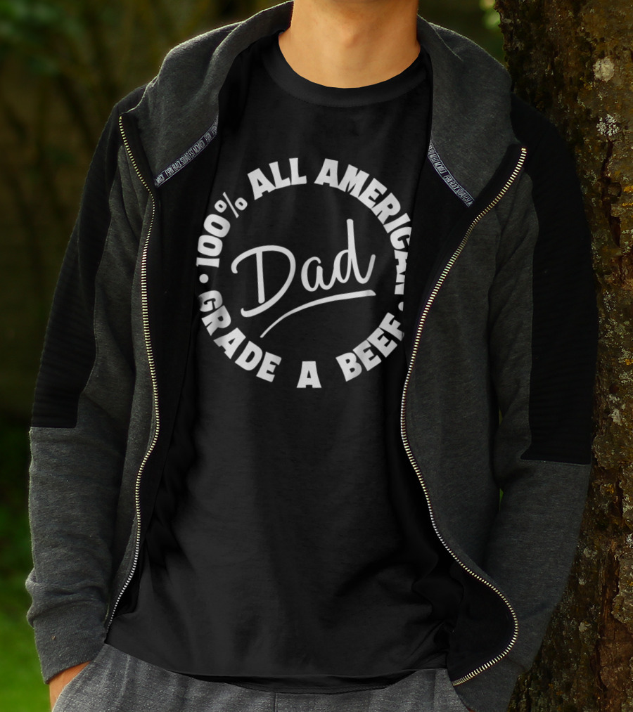 100% All American Dad Grade A Beef T-Shirt