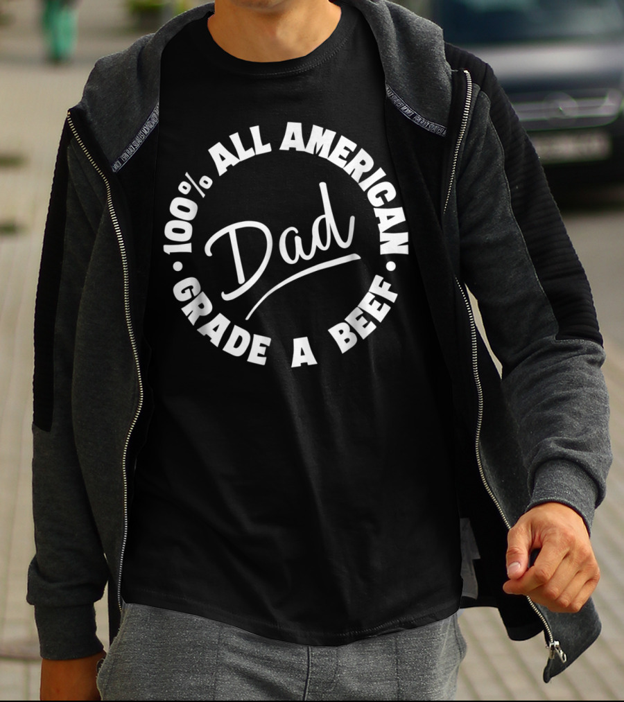 100% All American Dad Grade A Beef T-Shirt