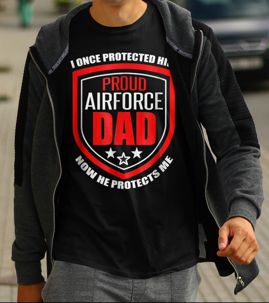 Proud Airforce Dad I Once Protected Him Now He Protects Me T-Shirt