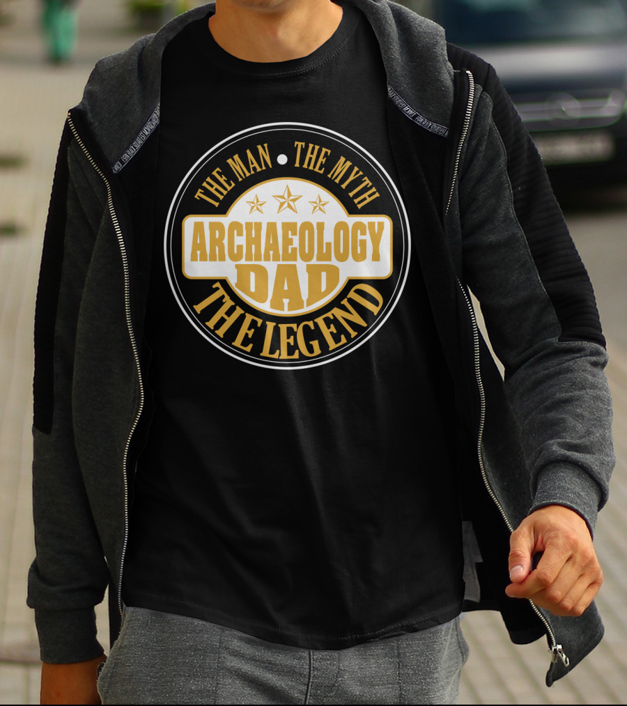 THE MAN THE MYTH ARCHAEOLOGY DAD THE LEGEND T-Shirt