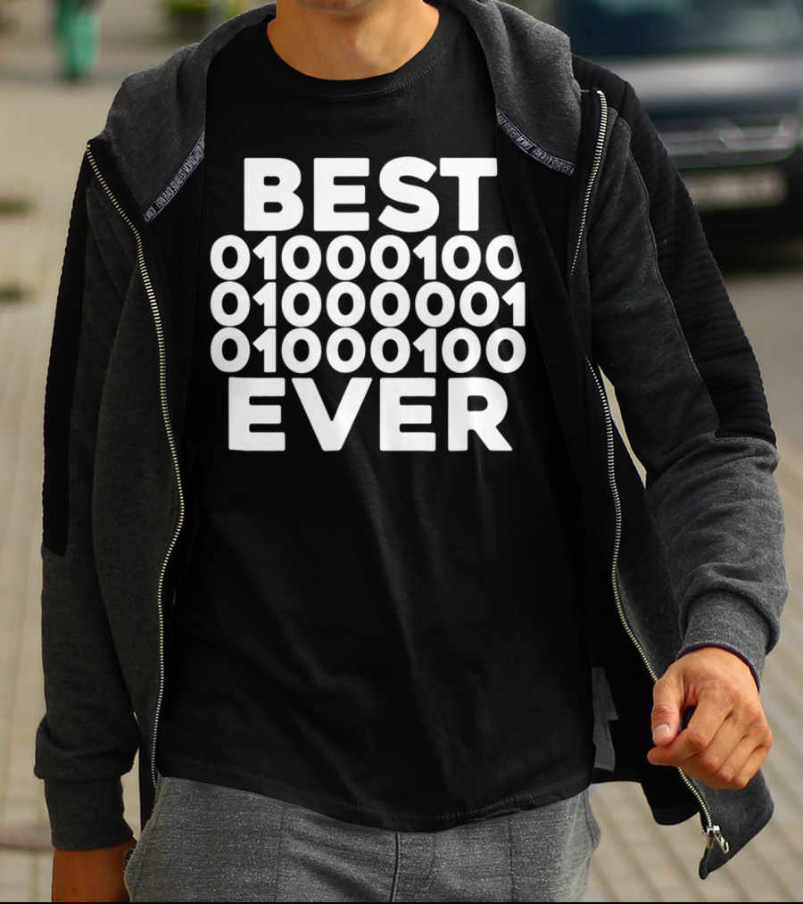 BEST 01000100 01000001 01000100 EVER T-Shirt