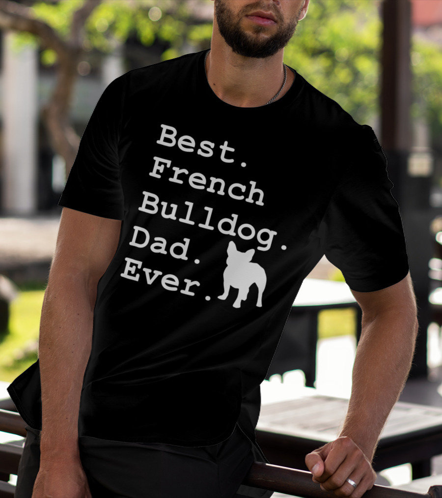 Best French Bulldog Dad Ever Funny Dogs Lovers T-Shirt