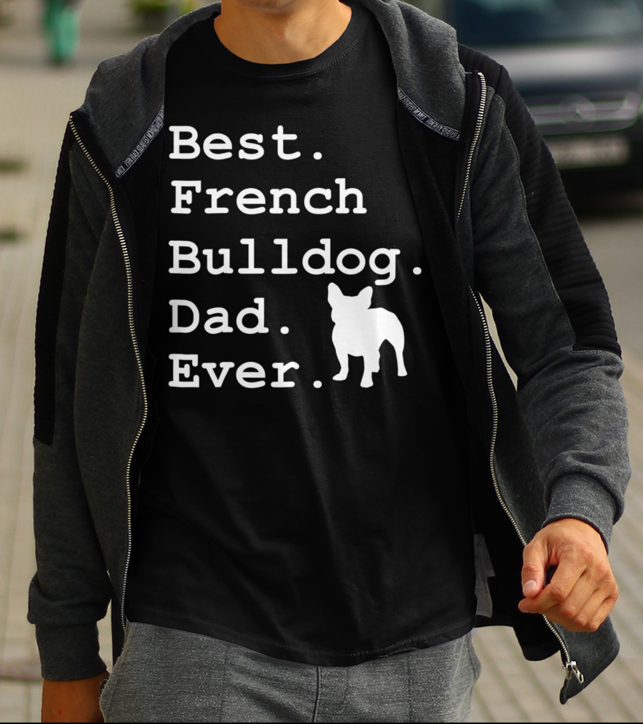 Best French Bulldog Dad Ever Funny Dogs Lovers T-Shirt