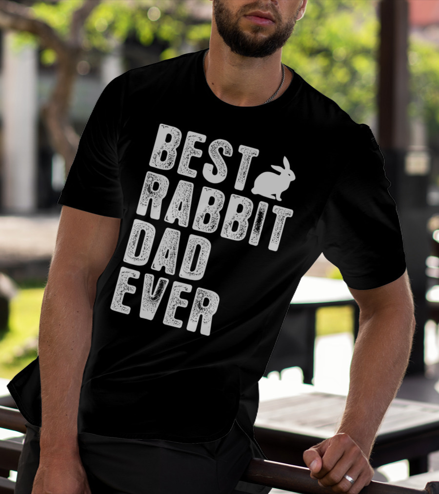 BEST RABBIT DAD EVER RABBIT T-Shirt