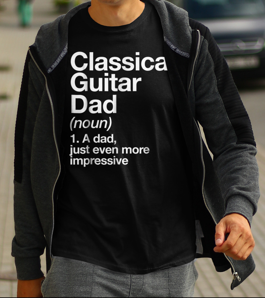Classical Guitar Dad Noun Definition A Dad Just Even More Impressive T-Shirt