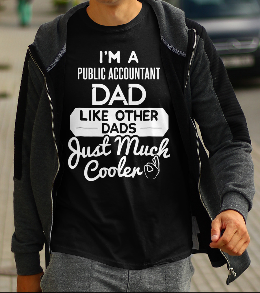 I'm A Public Accountant Dad Like Other Dads Just Much Cooler T-Shirt