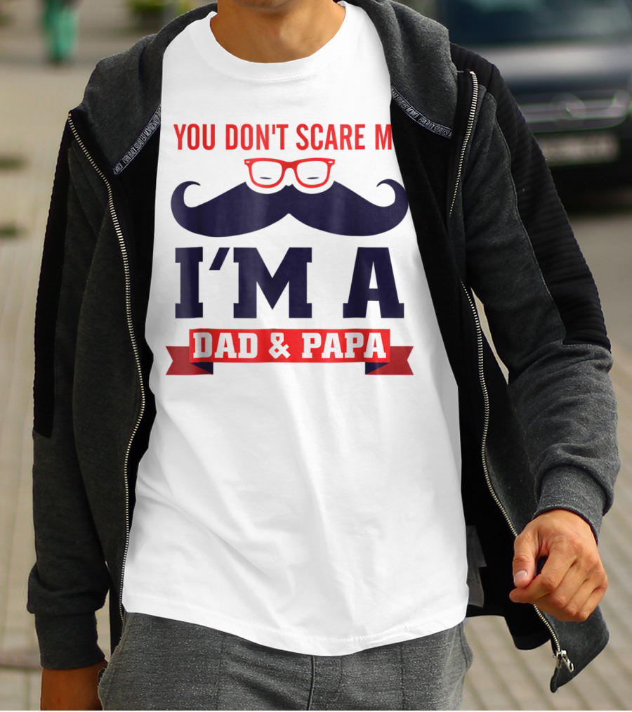 You Don't Scare Me I'm A Dad And Papa Mustache Glasses T-Shirt