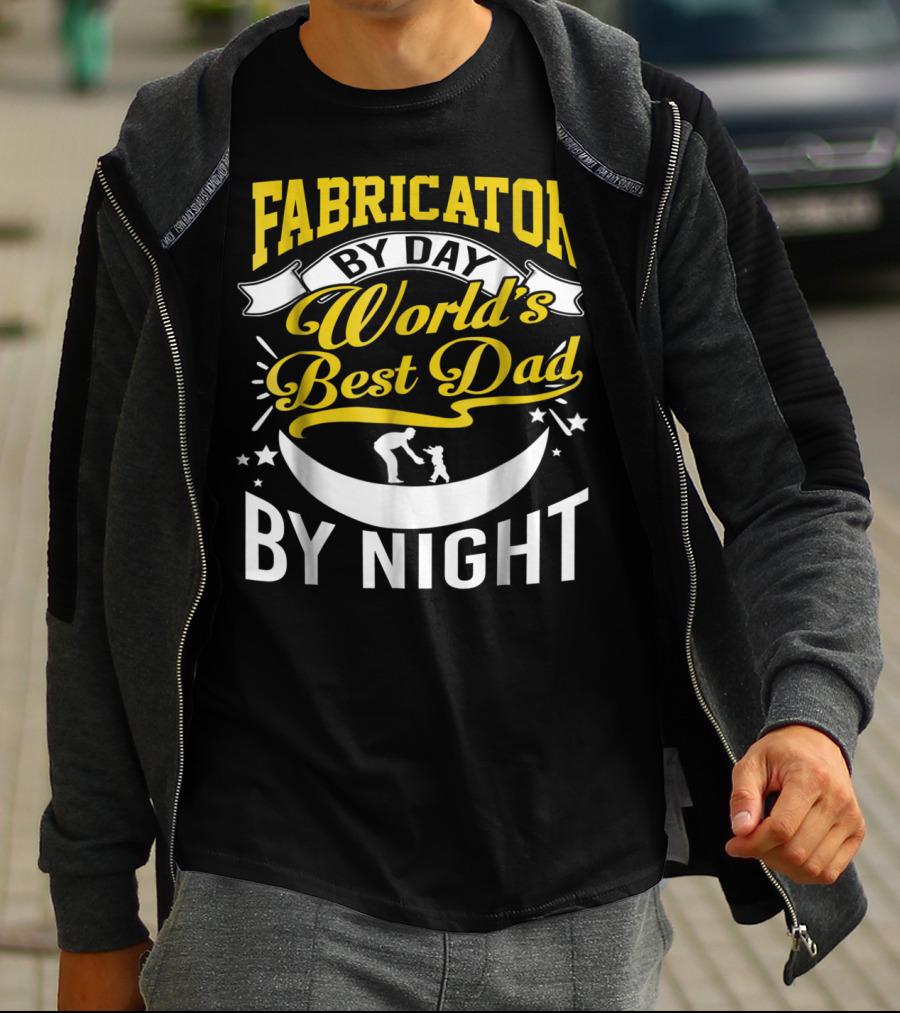 Fabricator By Day World's Best Dad By Night T-Shirt