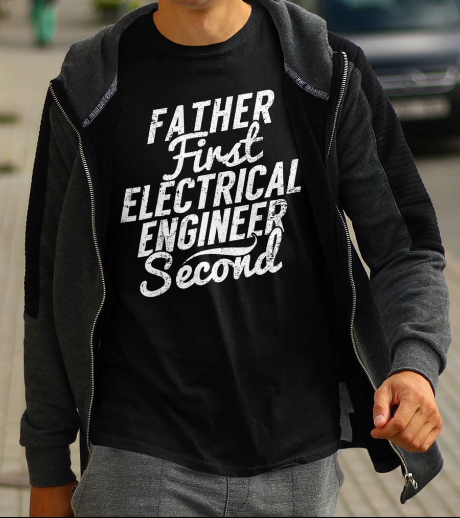 Father First Electrical Engineer Second Dad T-Shirt