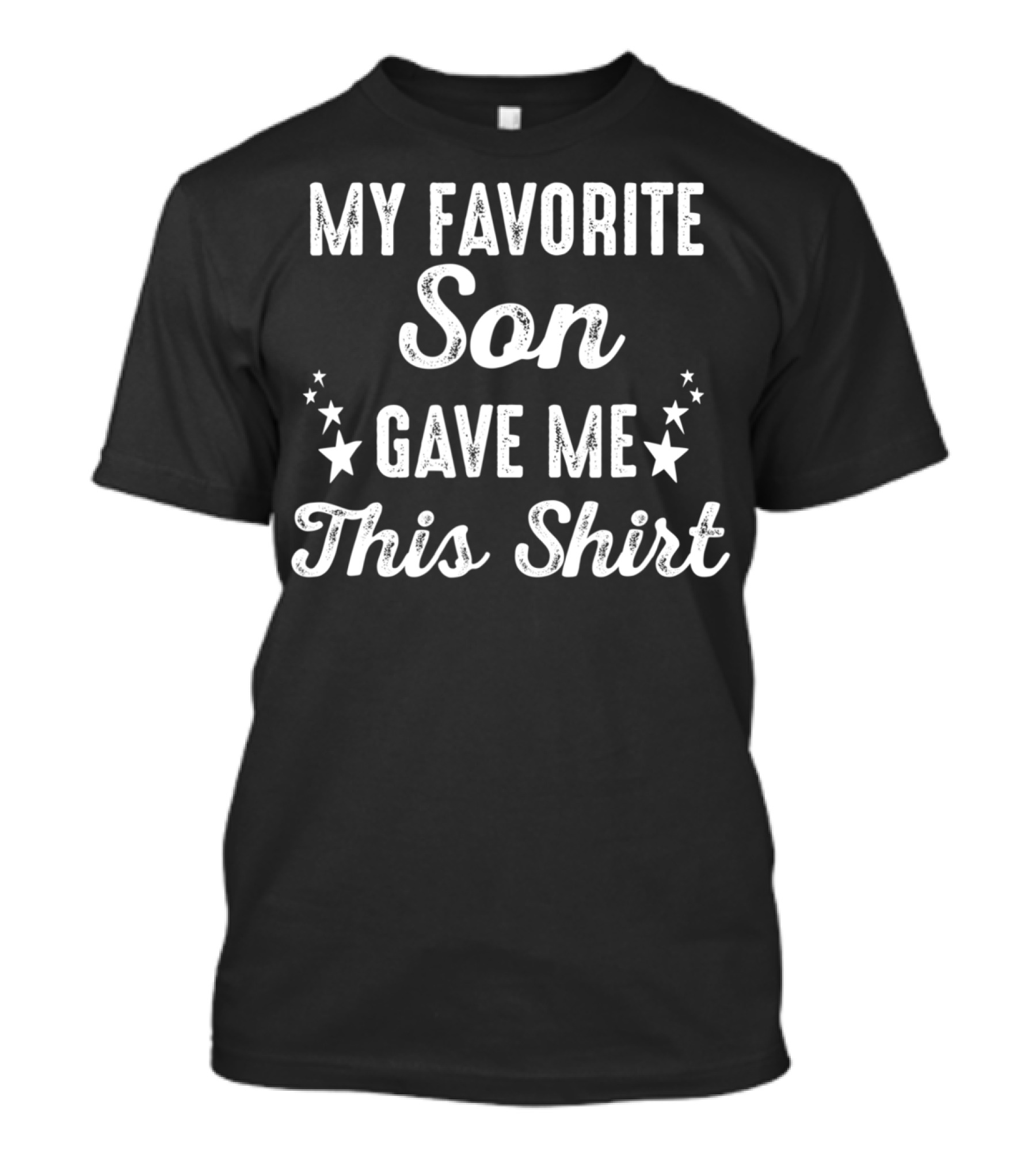 My Favorite Son Gave Me This Shirt Fathers Day From Son To Dad T-Shirt