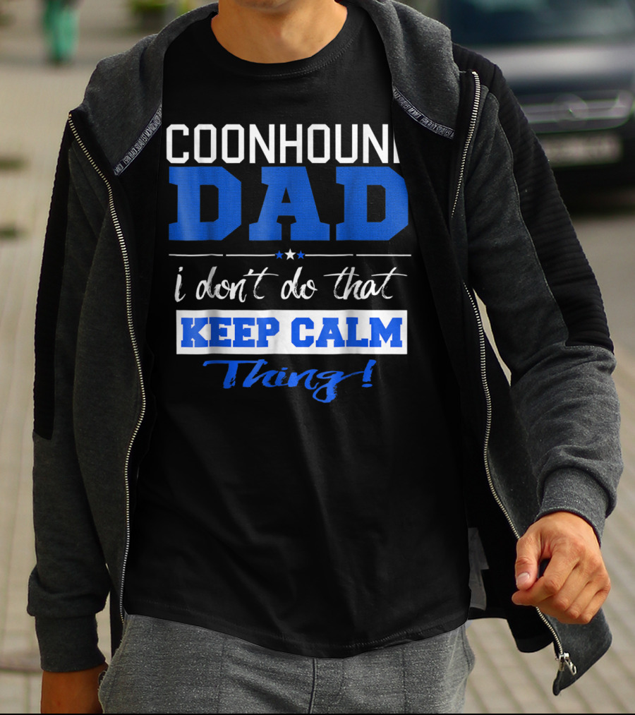Coonhound Dad I Don’t Do That Keep Calm Thing T-Shirt
