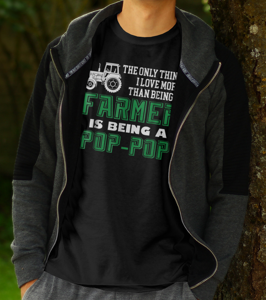 The Only Thing I Love More Than Being A Farmer Is Being A Pop-Pop T-Shirt