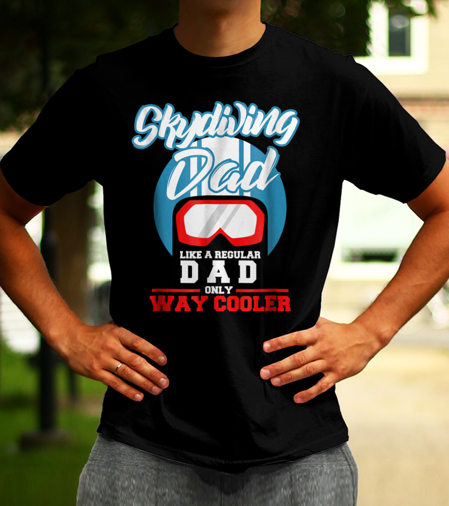 Skydiving Dad Like A Regular Dad Only Way Cooler T-Shirt