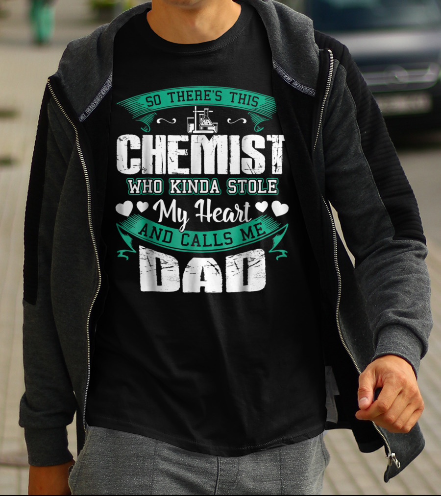So There's This Chemist Who Kinda Stole My Heart And Calls Me Dad T-Shirt