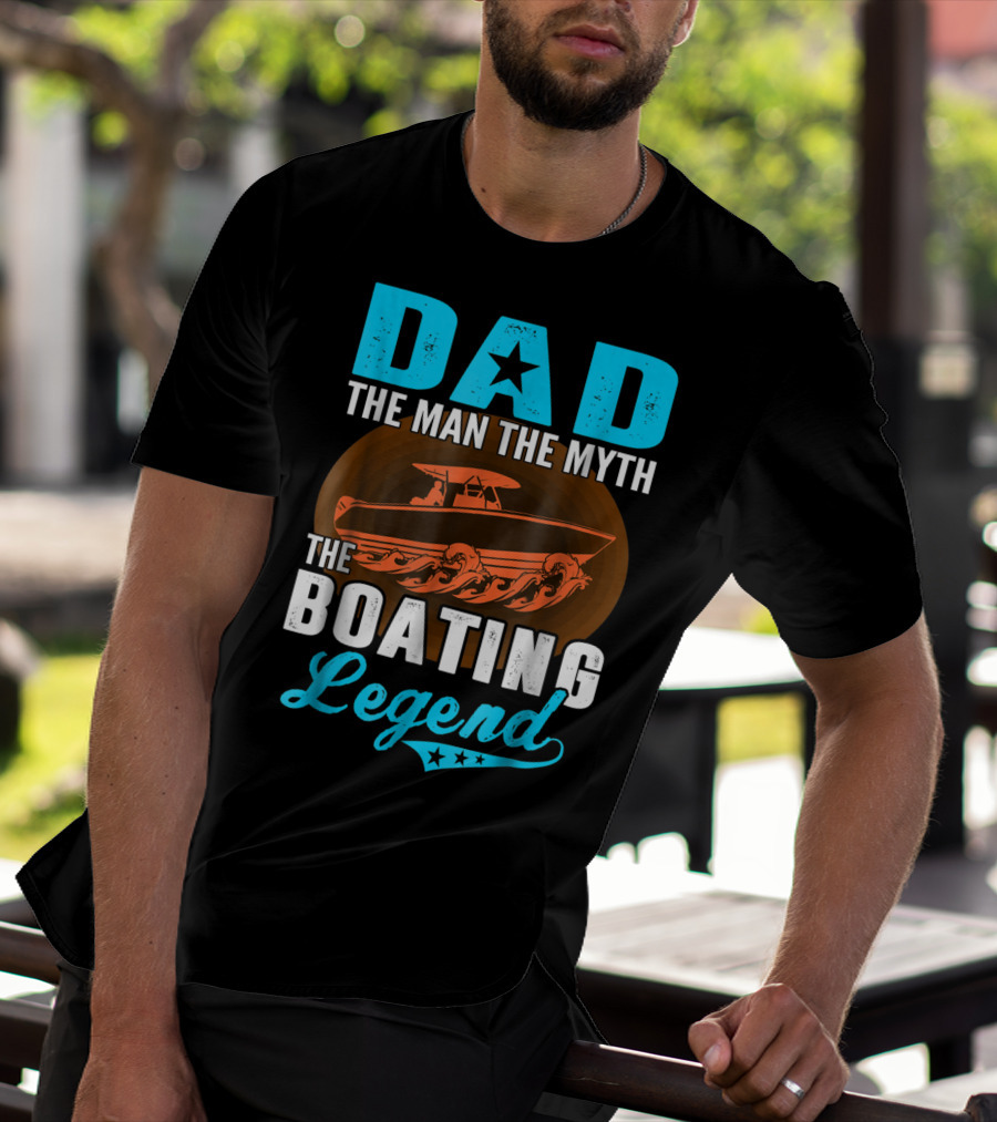 Dad The Man The Myth The Boating Legend Star Boat Waves T-Shirt