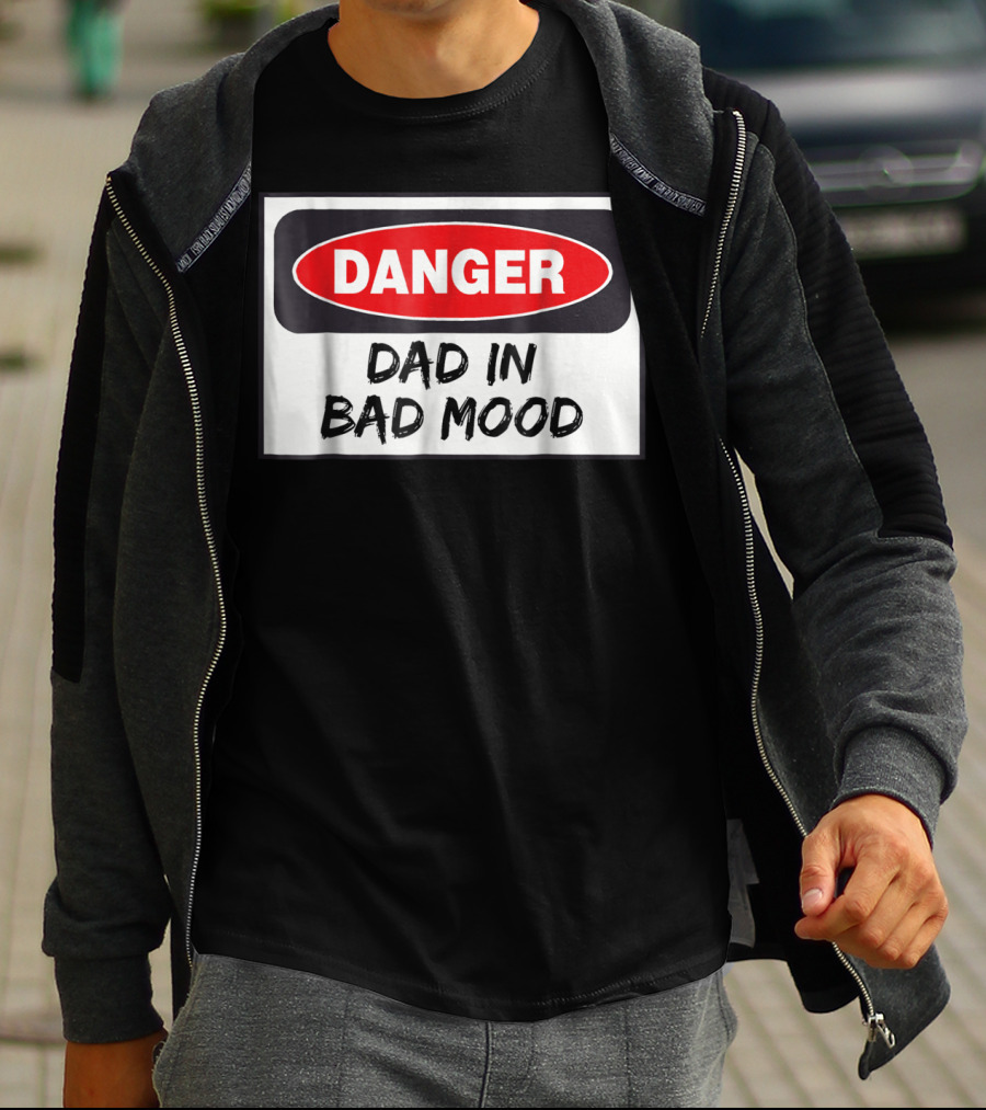 Danger Warning Dad In Bad Mood T-Shirt