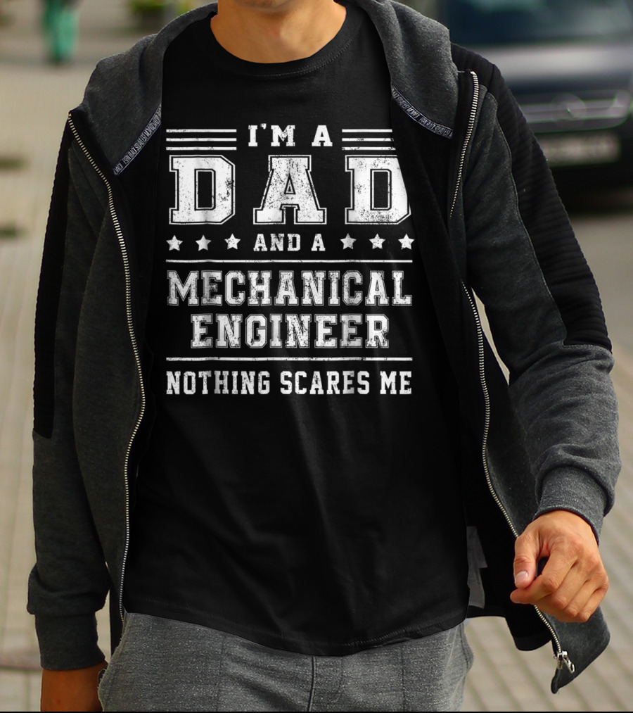 I'm A Dad And A Mechanical Engineer Nothing Scares Me T-Shirt