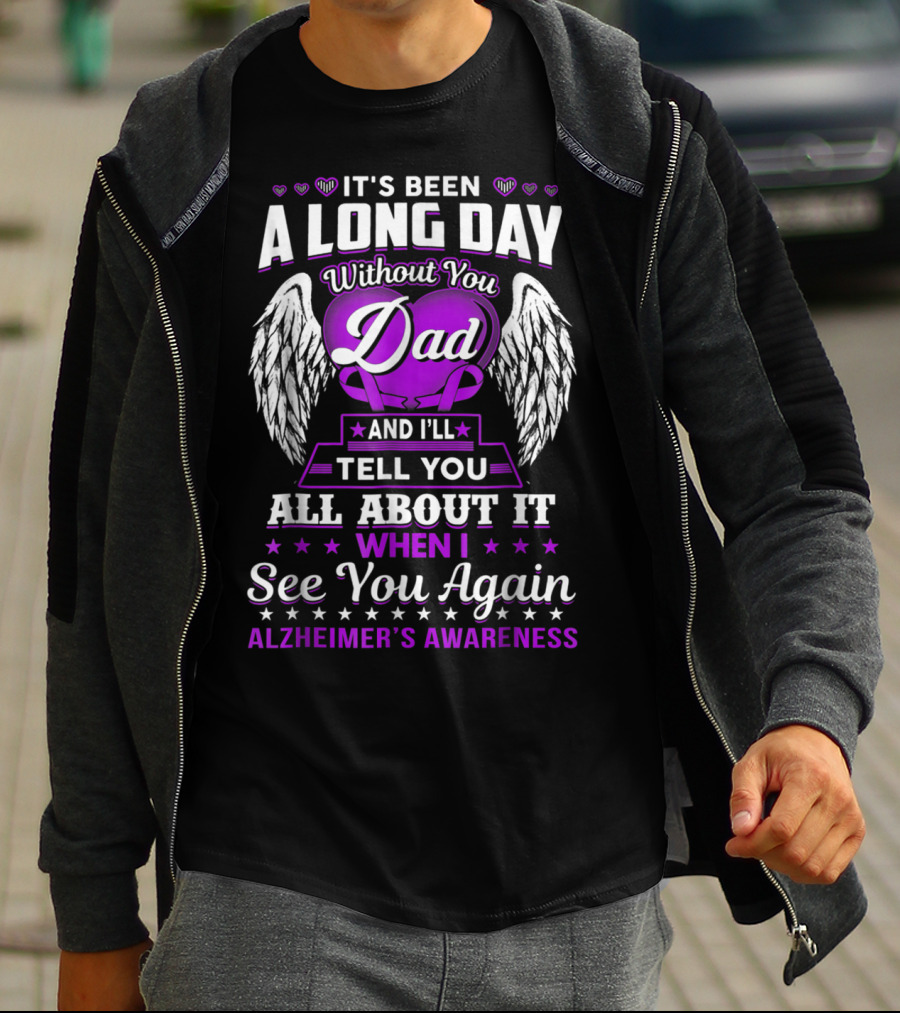 It's Been A Long Day Without You Dad I'll Tell You All About It When I See You Again Alzheimer's Awareness T-Shirt