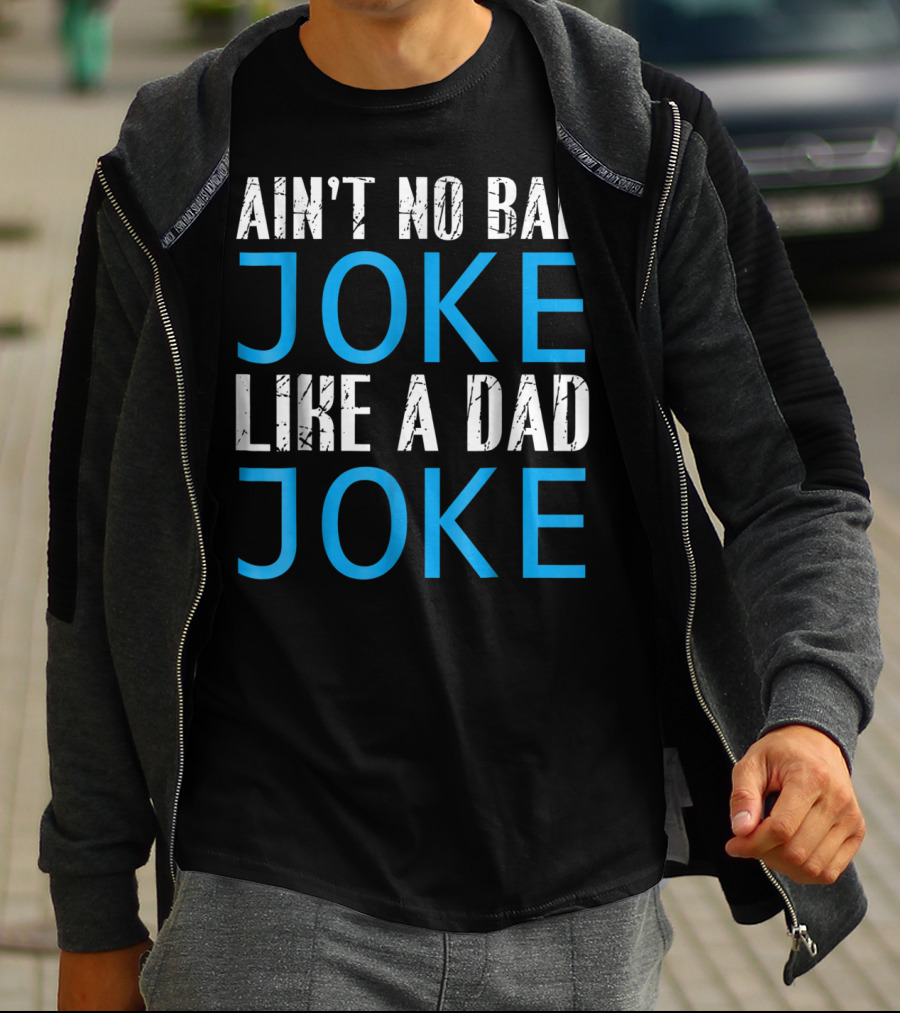 AIN'T NO BAD JOKE LIKE A DAD JOKE FUNNY FATHER T-Shirt